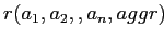 $ r(a_1,a_2,…,a_n,aggr)$