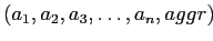 $ (a_1,a_2,a_3,\ldots,a_n,aggr)$