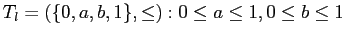 $ T_l=(\{0,a,b,1\},\le): 0\le a \le 1, 0\le b\le 1$