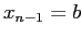 $ x_{n-1}=b$