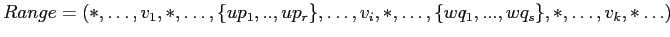 $ Range = (*,\ldots,v_1,*,\ldots,
\{up_1,..,up_r\},\ldots,v_i,*,\ldots,\{wq_1,...,wq_s\},*,\ldots,v_k,*\ldots)$