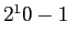 $ 2^{10} - 1$
