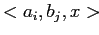 $ <a_i,b_j,x>$