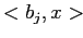 $ <b_j,x>$