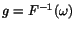 $g=F^{-1}(\omega)$