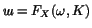 $\hbox{\itshape ш}=F_X(\omega,K)$