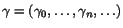 $\gamma=(\gamma_0,\ldots,\gamma_n,\ldots)$