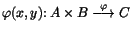 $\varphi (x,y)\colon A\times
B\stackrel{\varphi }{\longrightarrow}C$