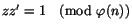 $zz'=1\pmod{\varphi (n)}$