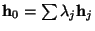 $ {\mathbf h}_0=\sum \lambda_j {\mathbf h}_j$