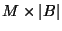 $ M\times \vert B\vert$