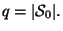 $ q=\vert{\cal S}_0\vert.$