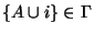 $ \{A\cup i\} \in \Gamma$