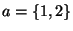 $ a=\{1,2\}$