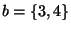 $ b=\{3,4\}$