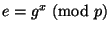 $e=g^x\mod{p}$