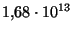 $ 1{,}68 \cdot10^{13}$