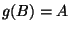$ g(B) = A$