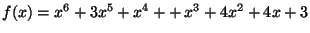 $ f(x)=x^6+3x^5+x^4+\linebreak + x^3+4x^2+4x+3$