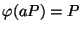 $ \ph(aP)=P$