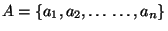 $ A=\{a_1,a_2,\dots \dots,a_n\}$