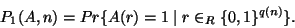 \begin{displaymath}P_1(A,n)=Pr\{ A(r)=1\mid r\in _R\{ 0,1\} ^{q(n)}\}.\end{displaymath}
