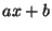 $ ax+b$