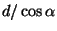 $ d/\cos\alpha$