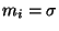 $ m_i=\sigma$