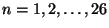 $ n=1,2,\dots,26$