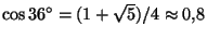$ \cos36^\circ=(1+\sqrt5)/4\approx 0{,}8$