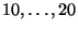 $ 10,\dots,20$