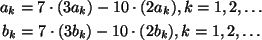 \begin{gather*}
a_k=7\cdot(3a_k)-10\cdot(2a_k), k=1,2,\dots\\
b_k=7\cdot(3b_k)-10\cdot(2b_k), k=1,2,\dots
\end{gather*}