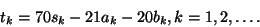 \begin{displaymath}t_k=70s_k-21a_k-20b_k, k=1,2,\dots .
\end{displaymath}