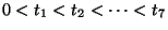$ 0<t_1<t_2<\dots<t_7$