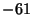 $ -61 $