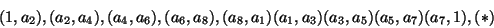 \begin{displaymath}(1,a_2), (a_2,a_4), (a_4,a_6),
(a_6,a_8),(a_8,a_1)(a_1,a_3)(a_3,a_5)(a_5,a_7)(a_7,1),
\eqno(*)
\end{displaymath}
