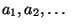 $ a_1, a_2, \dots$