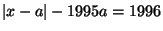 $ \vert x-a\vert-1995a=1996$