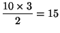 $ \ds \frac{10\times3}{2}=15$