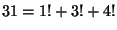 $ 31=1!+3!+4!$