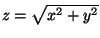 $ z=\sqrt{x^2+y^2}$