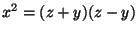 $ x^2= (z+y)(z-y)$