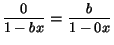 $ \nfrac{0}{1-bx}=\nfrac{b}{1-0x}$