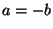 $ a=-b$