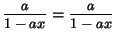 $ \nfrac{a}{1-ax}=\nfrac{a}{1-ax}$