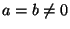 $ a=b\ne0$