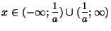 $ x\in(-\infty;\nfrac{1}{a})\cup(\nfrac{1}{a};\infty)$