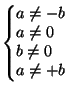 $\left\{\begin{array}{@{}l}a\ne-b\ a\ne0\ b\ne0\\
a\ne+b\end{array}\right.$