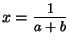 $ x=\nfrac{1}{a+b}$